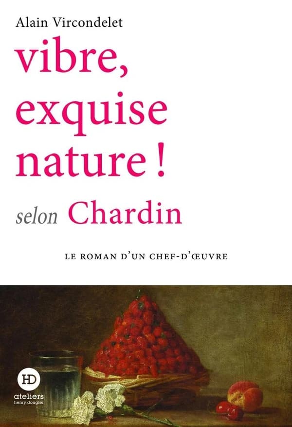 Vibre, exquise nature ! : selon Chardin