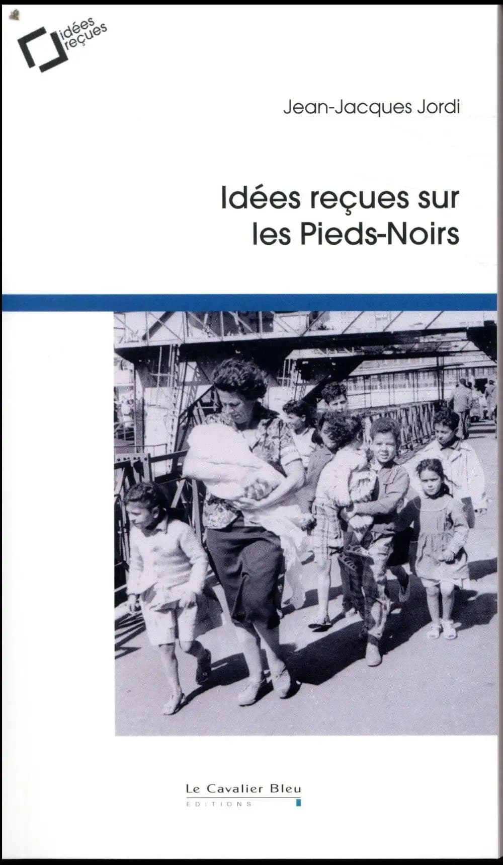 Idées reçues sur les pieds-noirs (2e éd.) Jean-Jacques Jordi