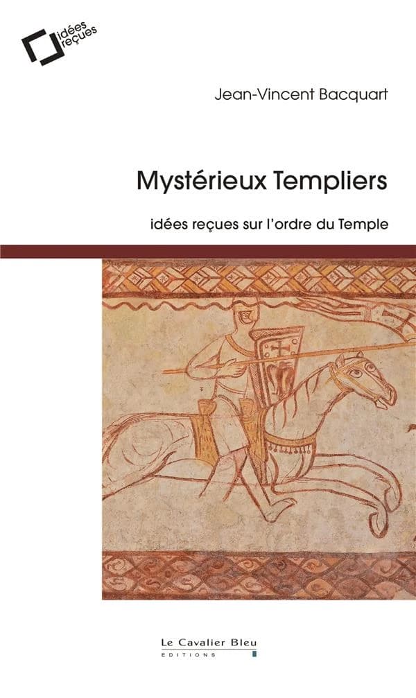 Mystérieux templiers : idées reçues sur l'Ordre du Temple (2e éd.) Jean-Vincent Bacquart