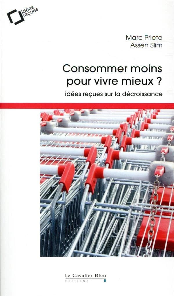 Consommer moins pour vivre mieux ? : idées reçues sur la décroissance (2e éd.) Marc Prieto, Assen Slim