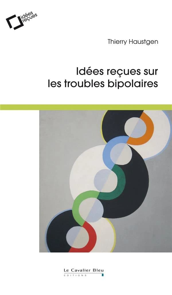 Idées reçues sur les troubles bipolaires (2e éd.) Thierry Haustgen