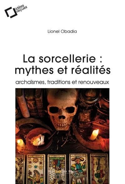 La sorcellerie : mythes et réalités : archaïsmes, traditions et renouveaux (2e. ed. rev. et augm.)