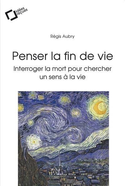 PENSER LA FIN DE VIE -EPUB: Interroger la mort pour chercher un sens à la vie