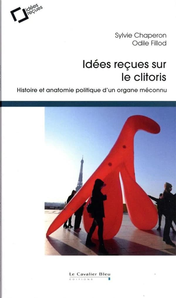 Idées reçues sur le clitoris : histoire et anatomie politique d'un organe méconnu