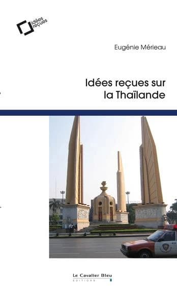 Idées reçues sur la Thaïlande (2e éd. revue et augmentée) Eugénie Mérieau