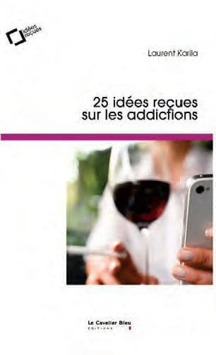 25 idées reçues sur les addictions
