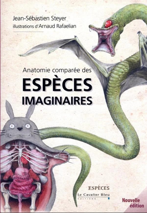 Anatomie comparée des espèces imaginaires (Nouvelle éd. revue et augmentée) Jean-Sébastien Steyer ; illustrations d'Arnaud Rafaelian