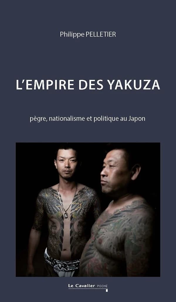 L'empire des yakuza : pègre, nationalisme et politique au Japon (2e éd. revue et augmentée) Philippe Pelletier