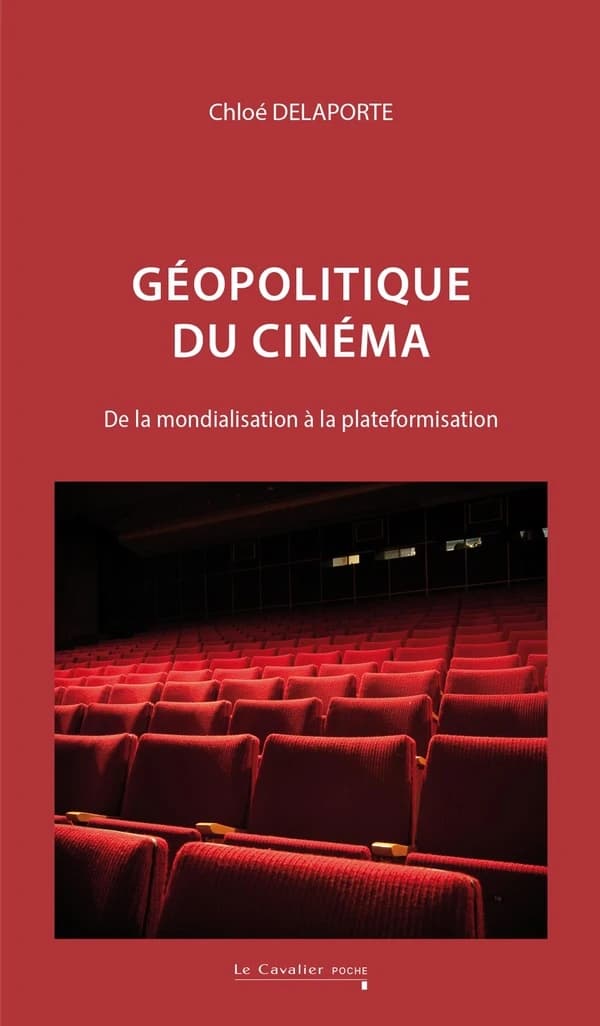 Géopolitique du cinéma : de la mondialisation à la plateformisation (Nouvelle éd. revue) Chloé Delaporte