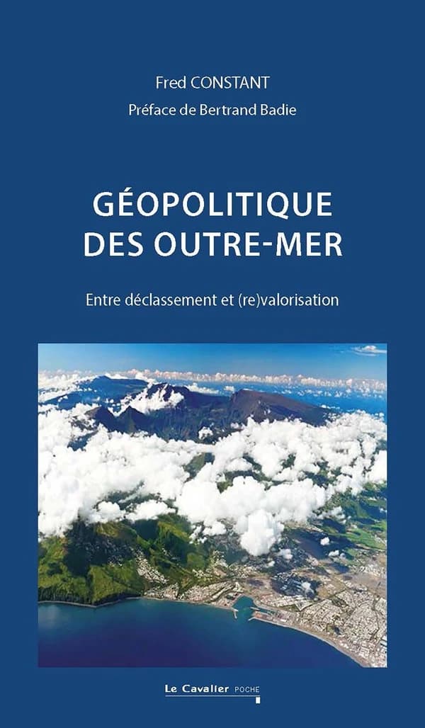 Géopolitique des outre-mer : entre déclassement et (re)valorisation (2e éd. revue et augmentée) Fred Constant ; préface de Bertrand Badie