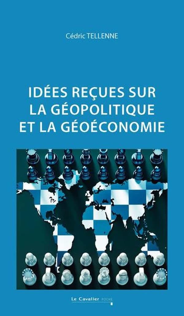 Idées reçues sur la géopolitique et la géoéconomie (2e éd. revue et augmentée) Cédric Tellenne