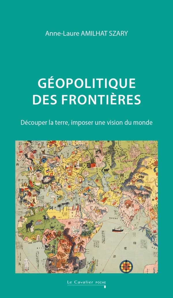 Géopolitique des frontières : découper la terre, imposer une vision du monde (Nouvelle éd. revue et augmentée) Anne-Laure Amilhat Szary