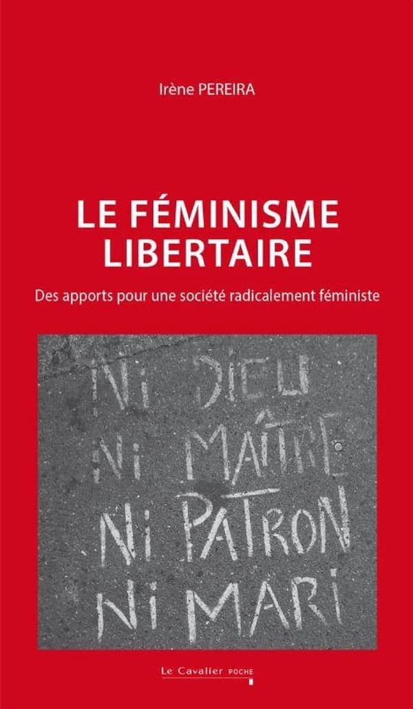 Le féminisme libertaire : des apports pour une société radicalement féministe (nouvelle éd. revue)