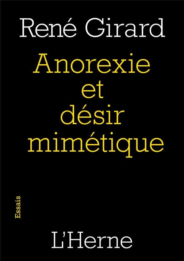 Anorexie et désir mimétique ([Nouvelle éd.]) René Girard ; [préface de Jean-Michel Oughourlian] ; [introduction de Mark R. Anspach]
