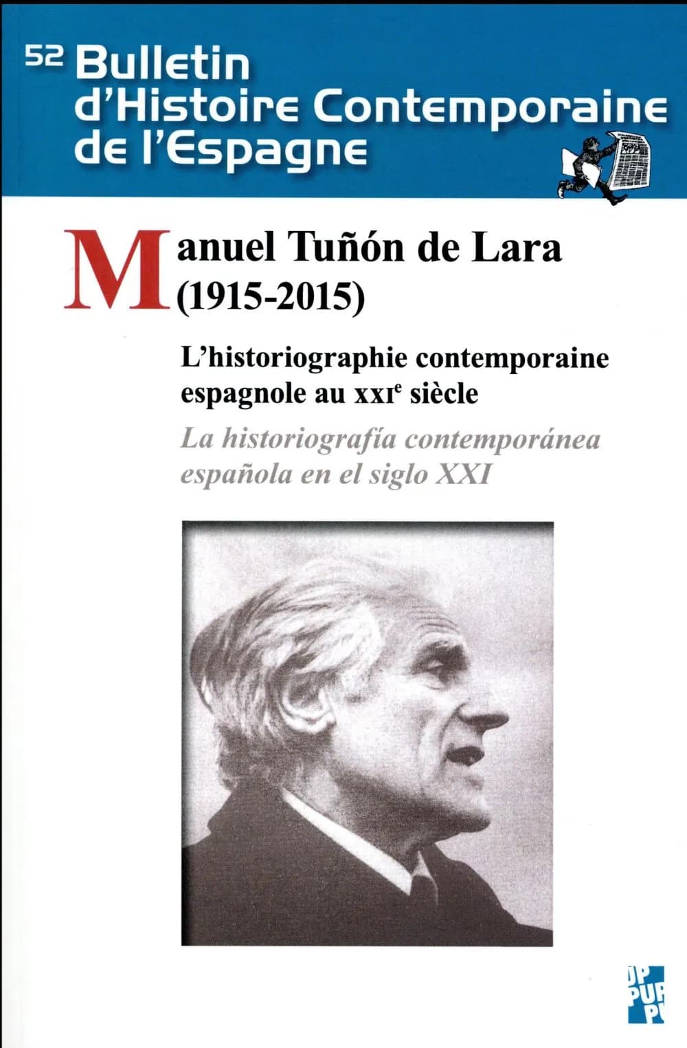 Bulletin d'histoire contemporaine de l'Espagne, n 52 : Manuel Tunon de Lara (1915-2015) : l'historiographie contemporaine espagnole au XXIe siècle ; Manuel Tunon de Lara (1915-2015) : la historiografia contemporanea espanola en el siglo XXI.