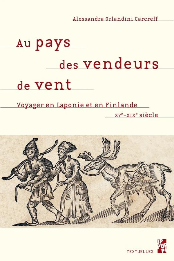 Au pays des vendeurs de vent : voyager en Laponie et en Finlande du XVe au XIXe siècle