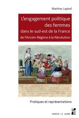 L'engagement politique des femmes dans le Sud-Est de la France de l'Ancien régime à la Révolution : pratiques et représentations