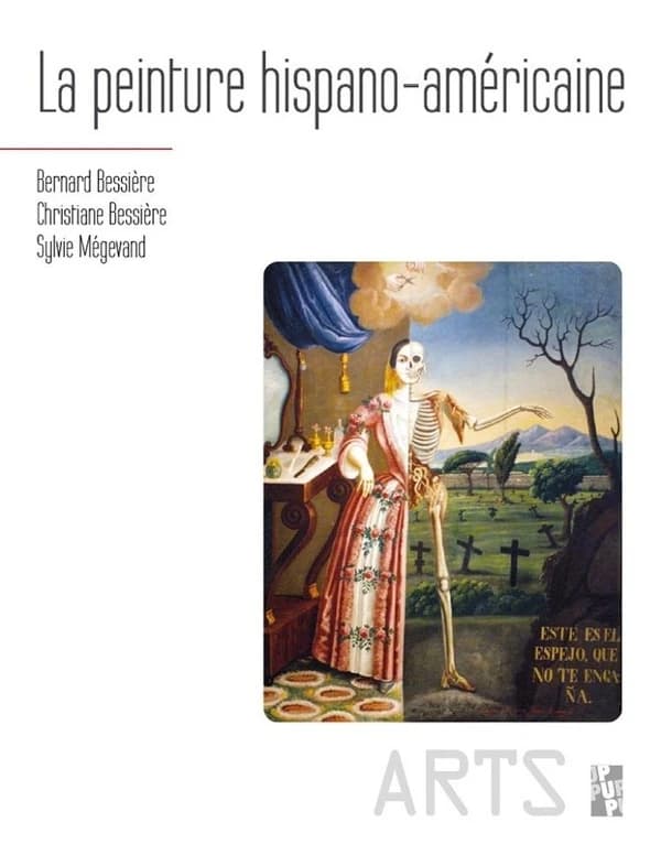 La peinture hispano-américaine (Éd. remaniée et actualisée) Bernard Bessière, Christiane Bessière, Sylvie Mégevand