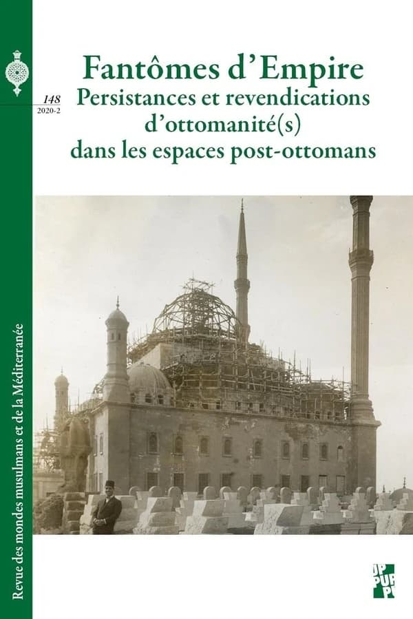 Revue des mondes musulmans et de la Méditerranée Tome 148 : fantômes d'Empire : persistances et revendications d'ottomanité(s) dans les espaces post-ottomans