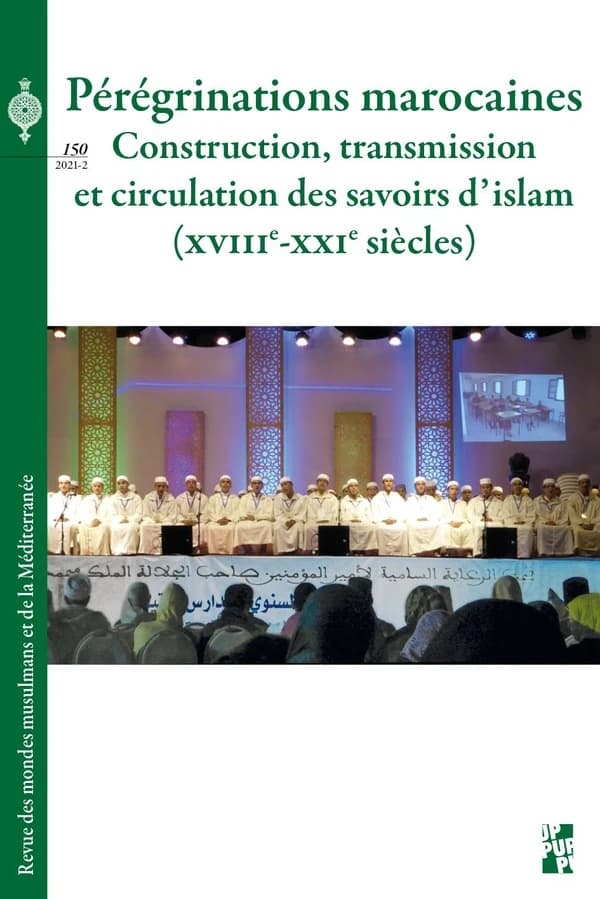 Revue des mondes musulmans et de la Méditerranée Tome 150 : pérégrinations marocaines : construction, transmission et circulation des savoirs d'islam, XVIIIe-XXIe siècles