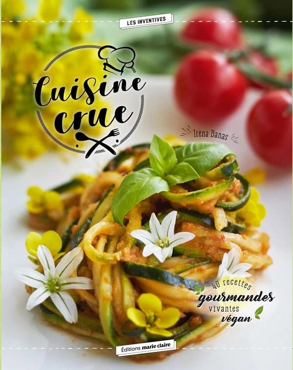 Cuisine crue : 40 recettes gourmandes, vivantes, véganes