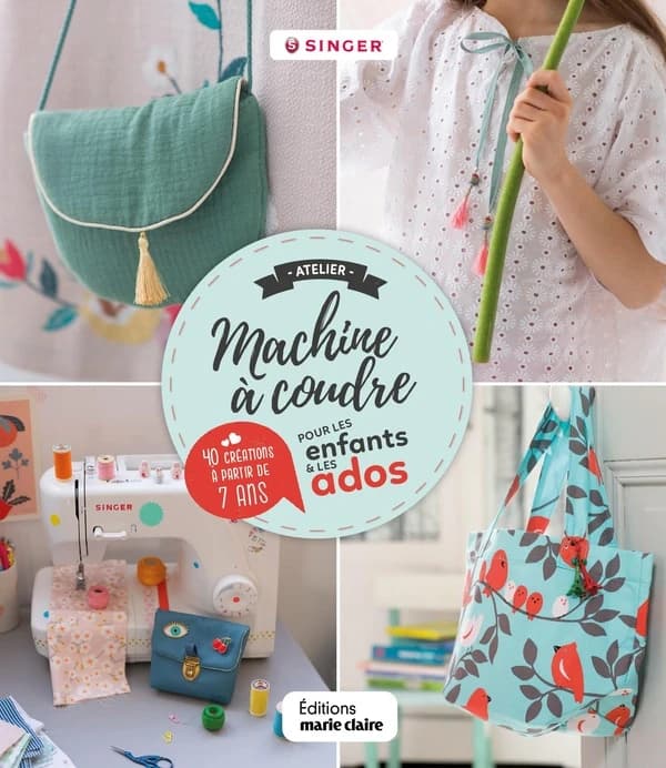 Atelier machine à coudre pour les enfants & les ados : 40 créations à partir de 7 ans