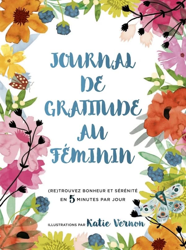 Journal de gratitude pour les femmes : (re)trouver bonheur et sérénité en 5 minutes par jour