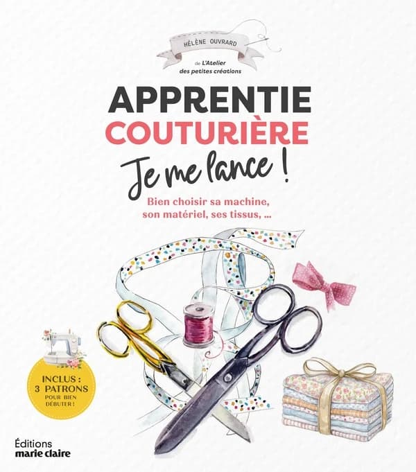 Apprentie couturière, je me lance ! : bien choisir sa machine, son matériel, ses tissus