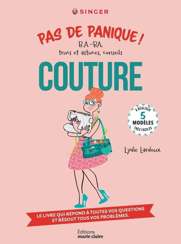 Couture : b.a.-ba, trucs et astuces, conseils : le livre qui répond à toutes vos questions et résout tous vos problèmes