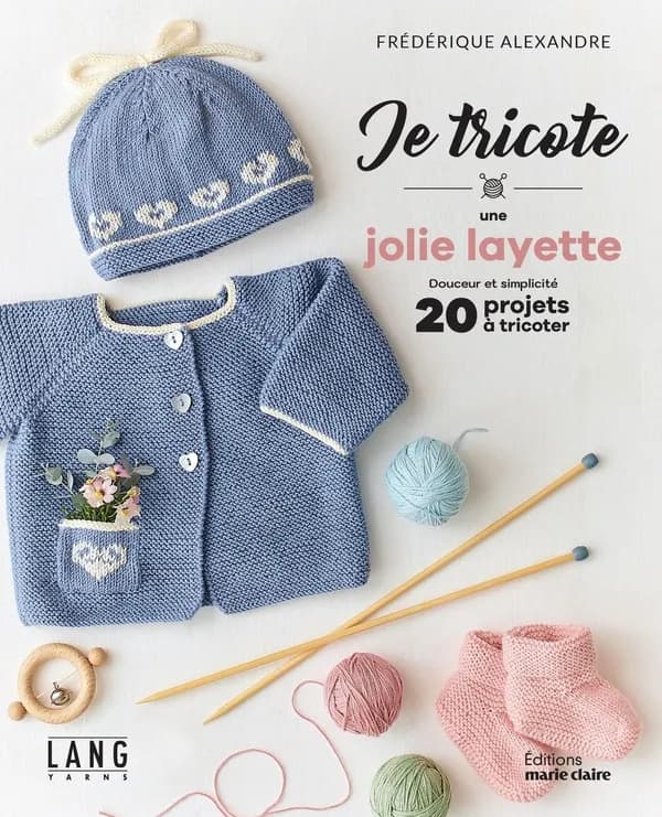 Je tricote une jolie layette : douceur et simplicité : 20 projets à tricoter