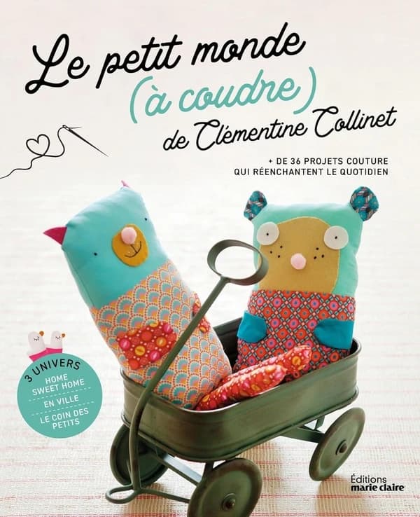 Le petit monde à coudre de Clémentine Collinet : + de 36 projets couture qui réenchantent le quotidien