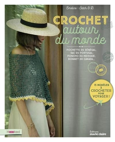 Crochet autour du monde : pochette du Sénégal, sac du Portugal, poncho du Mexique, bonnet du Canada...