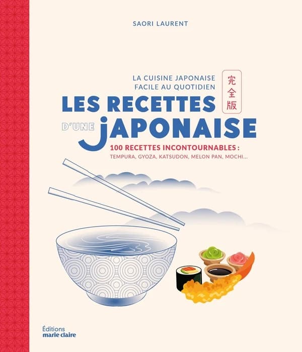 Les recettes d'une japonaise : la cuisine japonaise facile au quotidien : 100 recettes incontournables, tempura, gyoza, katsudon, melon pan, mochi