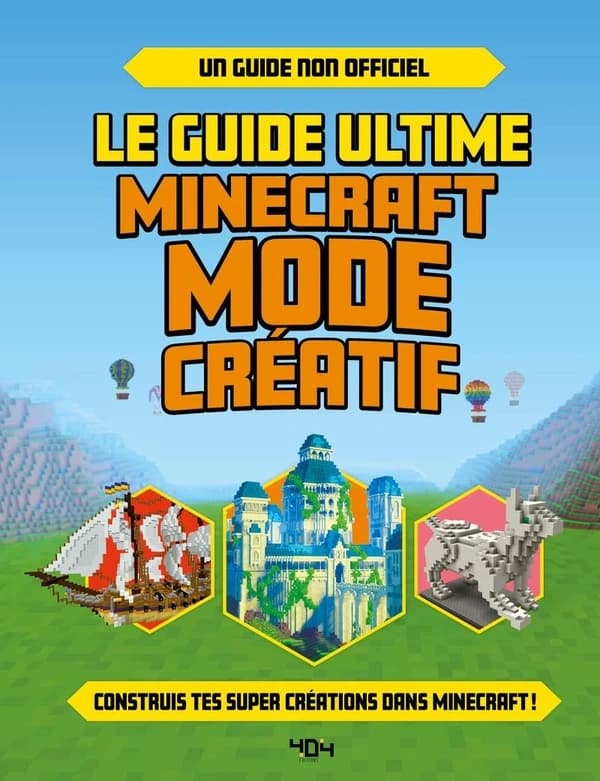 Le guide ultime Minecraft mode créatif : un guide non officiel : construis tes propres créations extraordinaires dans Minecraft !