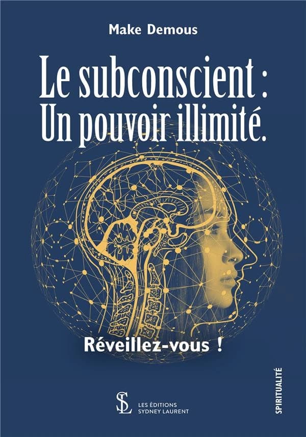 Le subconscient : un pouvoir illimité : réveillez-vous !