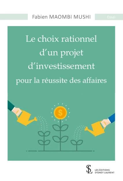 Le choix rationnel d'un projet d'investissement pour la réussite des affaires