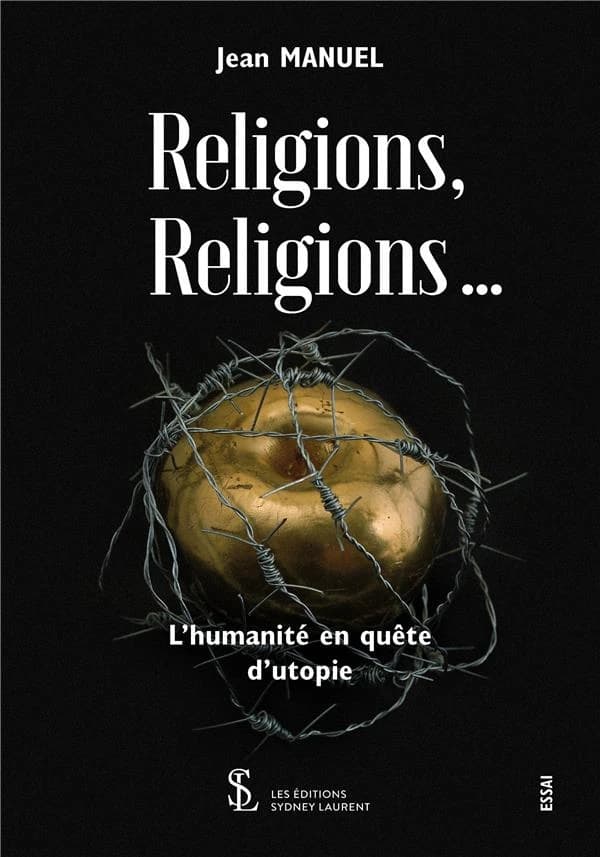 Religions , religions ... ; l'humanité en quête d'utopie