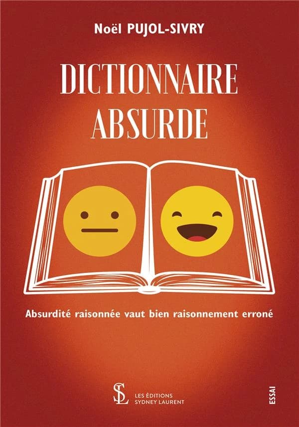 Dictionnaire absurde : absurdité raisonnée vaut bien raisonnement erroné