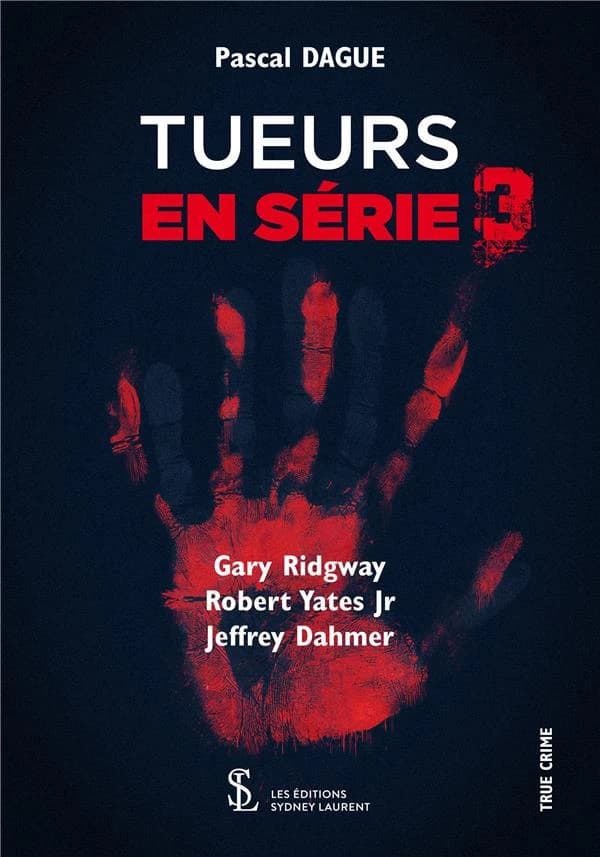 Tueurs en série. 3, Gary Ridgway, Robert Yates Jr, Jeffrey Dahmer