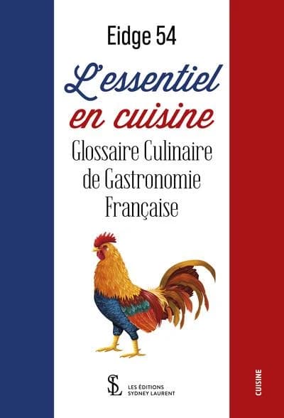 L'essentiel en cuisine : glossaire culinaire de gastronomie française