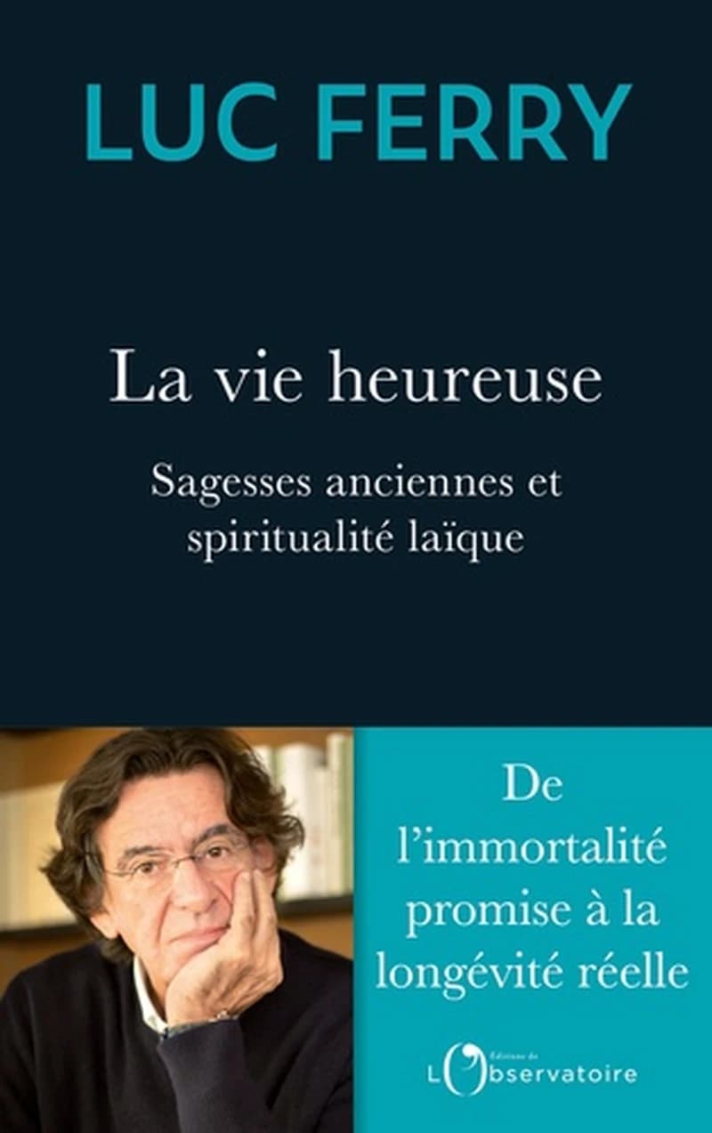 La vie heureuse : sagesses anciennes et spiritualité laïque