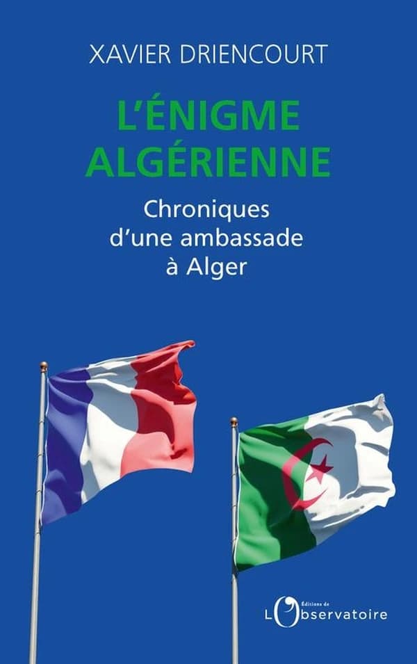 L'énigme algérienne : chroniques d'une ambassade à Alger 2008-2012, 2017-2020