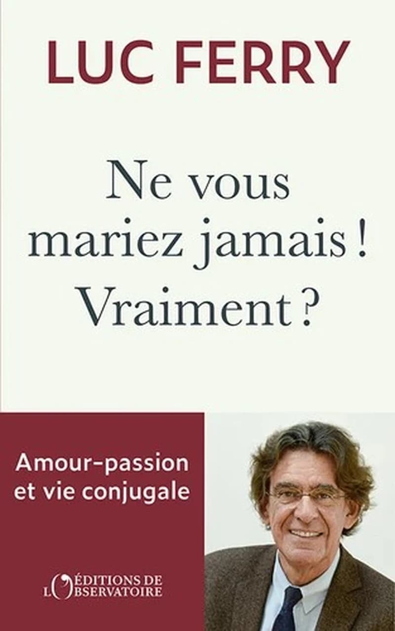 Ne vous mariez jamais ! Vraiment ? Amour-passion et vie conjugale