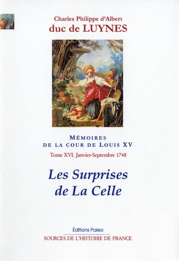 Mémoires sur la cour de Louis XV. Tome XVI, Janvier-septembre 1748, les surprises de La Celle