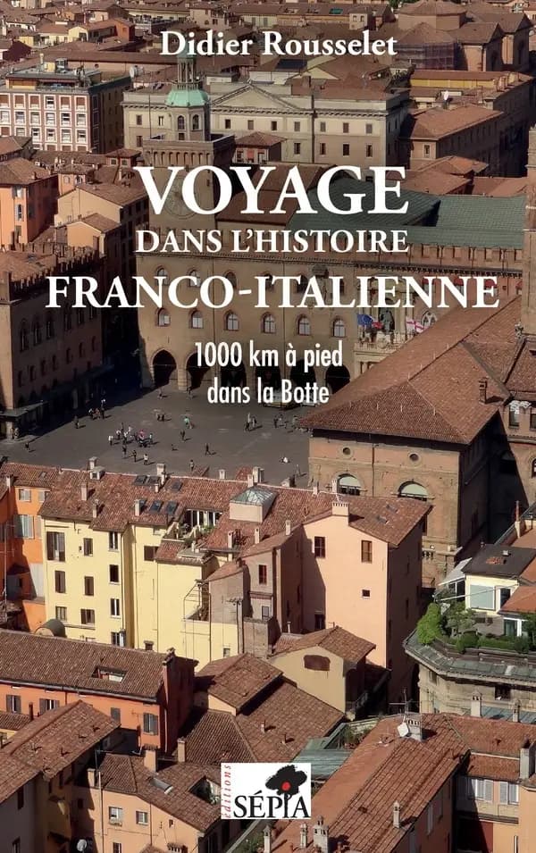 Voyage dans l'histoire franco-italienne : 1000 km à pied dans la Botte