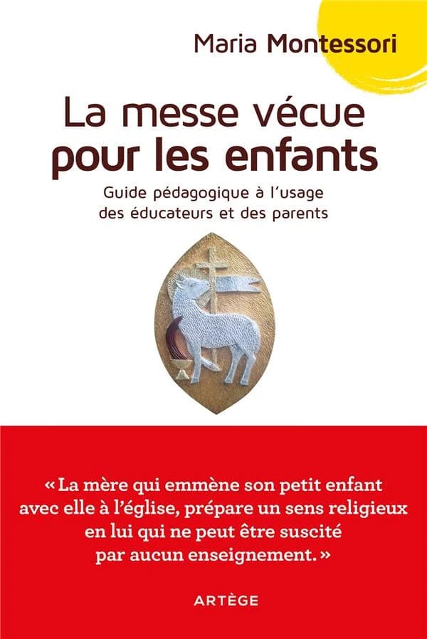 La messe vécue pour les enfants : guide pédagogique à l'usage des éducateurs et des parents (Nouvelle éd.) Maria Montessori ; préface de Maria Montessori ; texte révisé et introduit par Marie-F. Crochu-Lozac'hmeur ; illustrations de Pascal Beauvais
