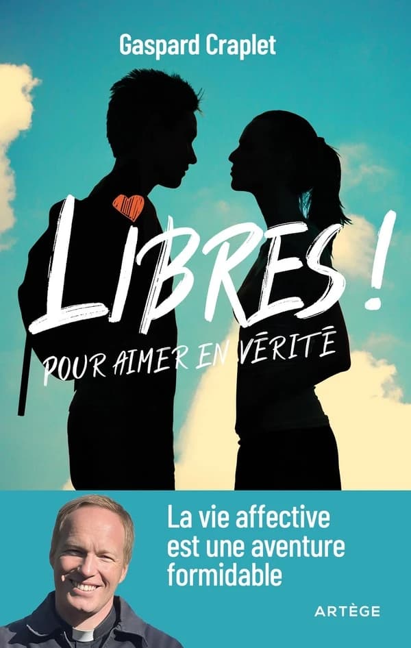 Libres ! Pour aimer en vérité : la vie affective est une aventure formidable