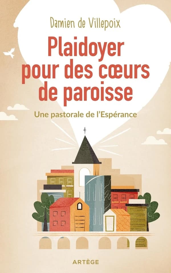 Plaidoyer pour des coeurs de paroisse : une pastorale de l'espérance