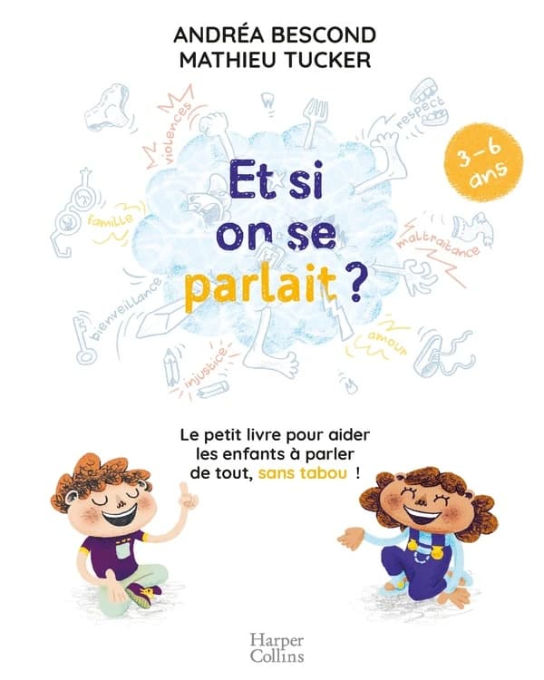 Et si on se parlait ? : le petit livre pour aider les enfants à parler de tout, sans tabou !, [3-6 ans]
