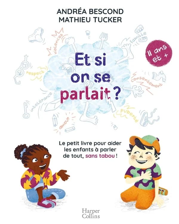 Et si on se parlait ? : le petit livre pour aider les enfants à parler de tout, sans tabou ! : [11 ans et +]